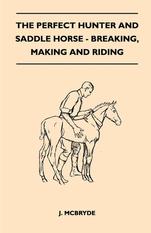 The Perfect Hunter And Saddle Horse  Breaking, Making And Riding,Used