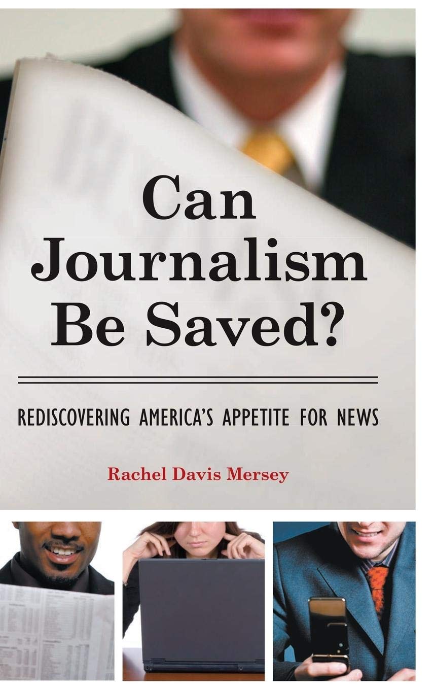 Can Journalism Be Saved?: Rediscovering America's Appetite for News,Used