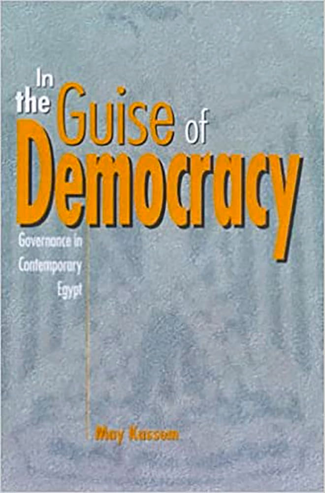 In the Guise of Democracy: Governance in Contemporary Egypt,Used