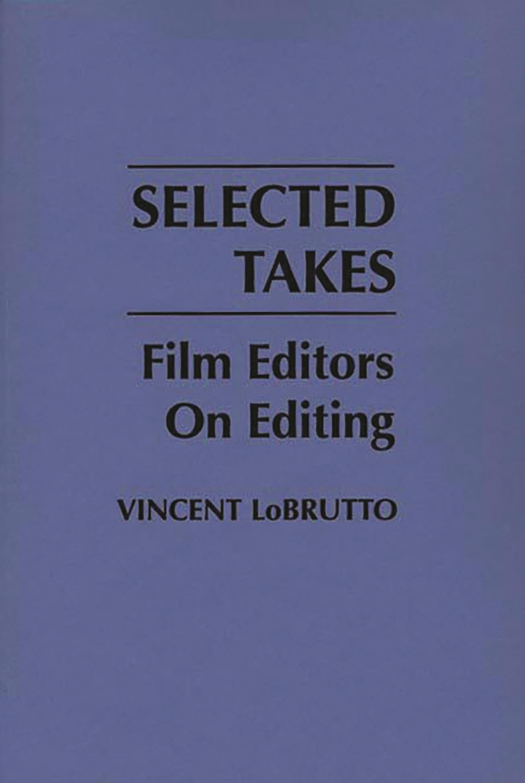 Selected Takes: Film Editors on Editing,New