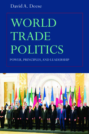 World Trade Politics: Power, Principles and Leadership,Used