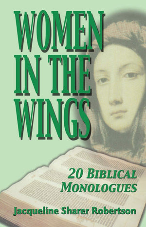 Women in the Wings: 20 Biblical Monologues,Used