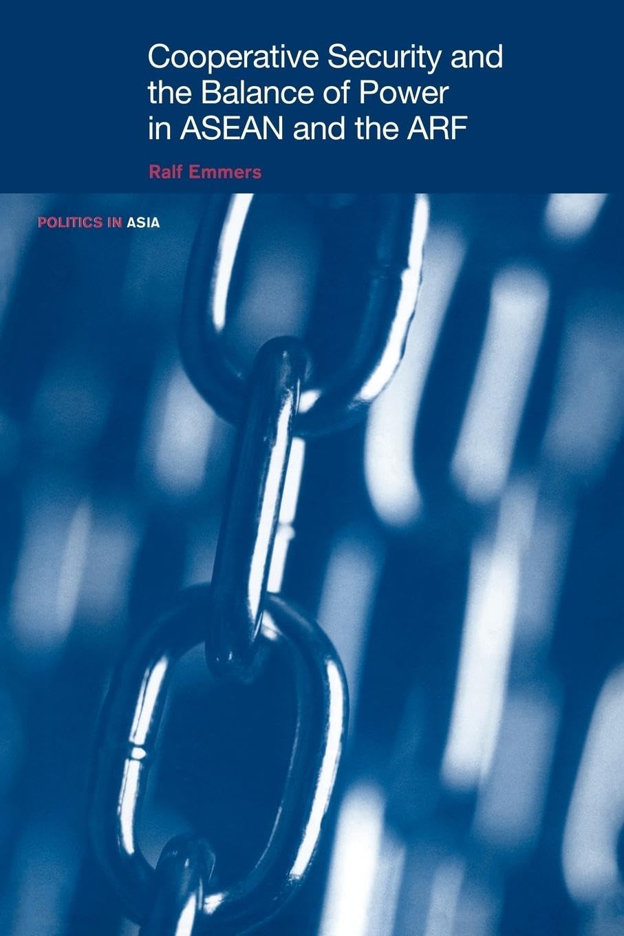 Cooperative Security And The Balance Of Power In Asean And The Arf (Politics In Asia),New