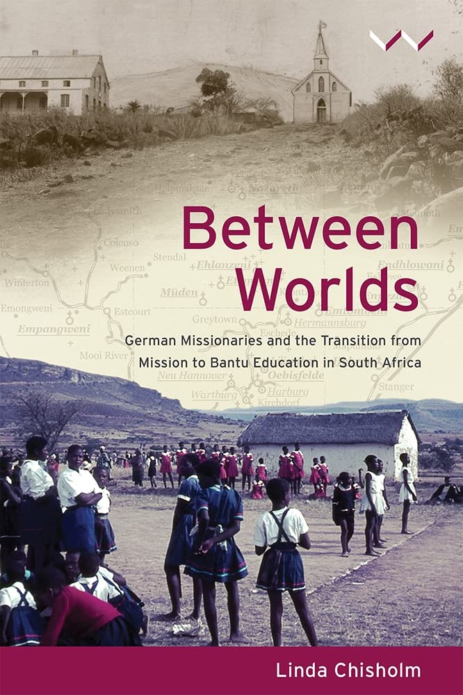 Between Worlds: German missionaries and the transition from mission to Bantu Education in South Africa,Used