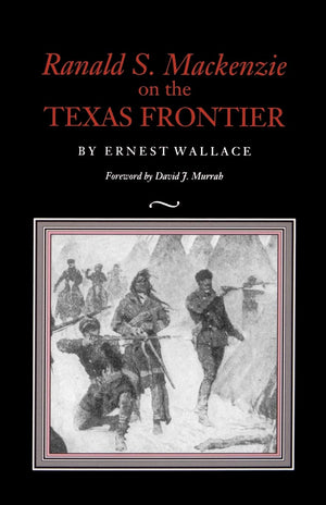 Ranald S. Mackenzie On The Texas Frontier,New