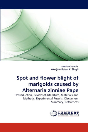Spot and flower blight of marigolds caused by Alternaria zinniae Pape: Introduction, Review of Literature, Materials and Methods,Used
