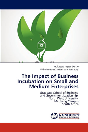The Impact of Business Incubation on Small and Medium Enterprises: Graduate School of Business and Government Leadership, North ,Used