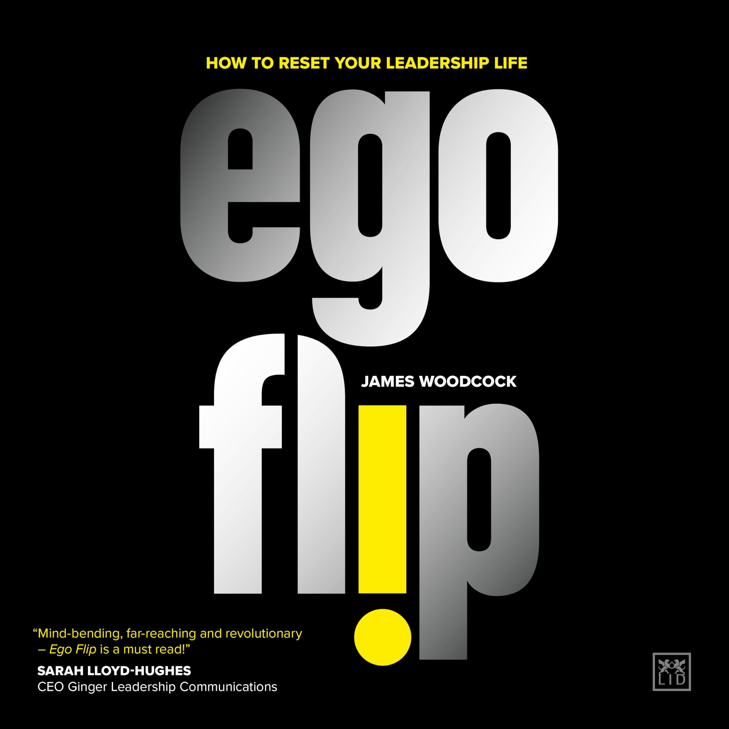 Ego Flip: How to Reset Your Leadership Life,New