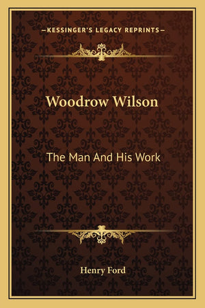 Woodrow Wilson: The Man And His Work,Used