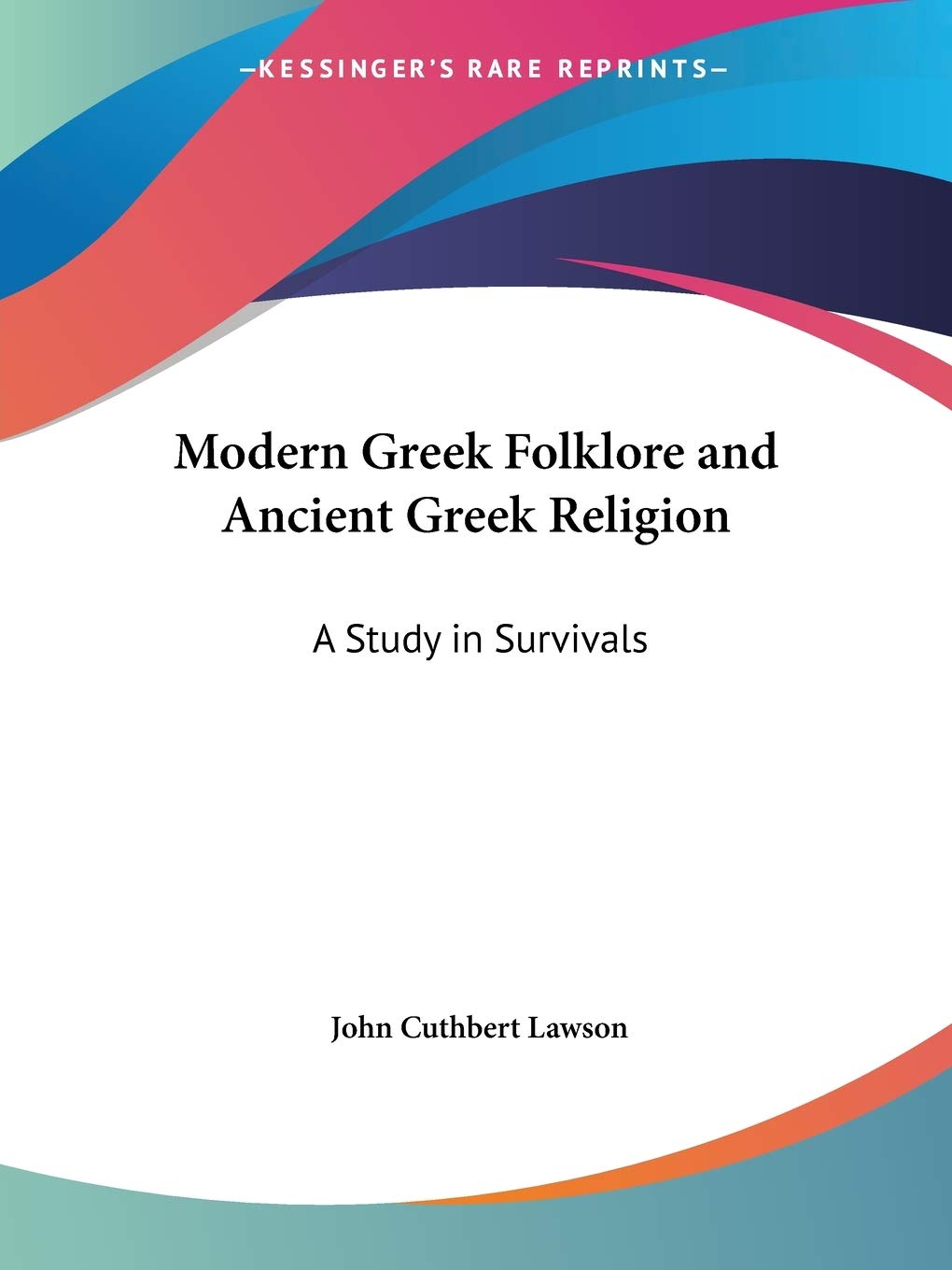 Modern Greek Folklore and Ancient Greek Religion: A Study in Survivals,Used