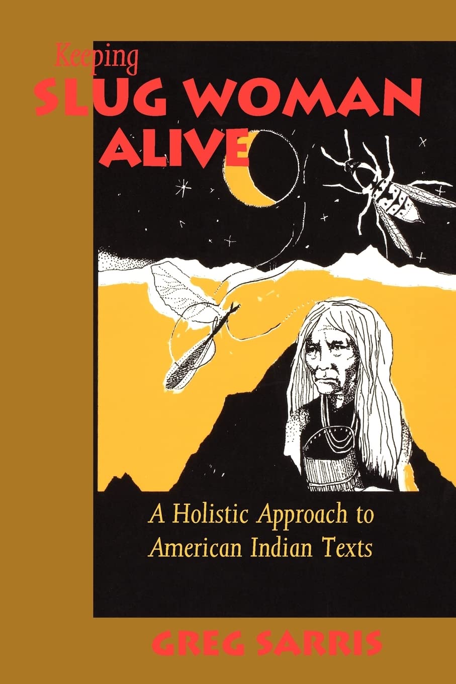 KEEPING SLUG WOMAN ALIVE: A Holistic Approach to American Indian Texts,Used