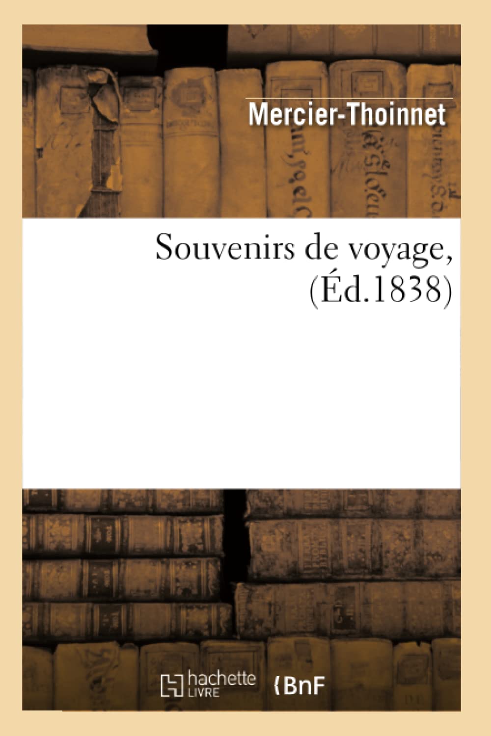 Souvenirs De Voyage, (D.1838) (Histoire) (French Edition),New