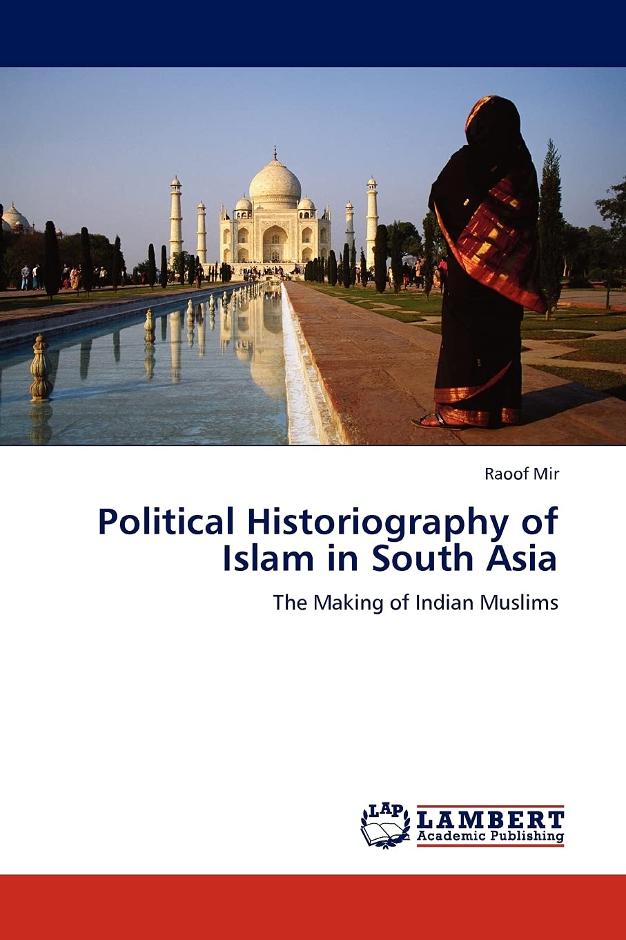 Political Historiography of Islam in South Asia: The Making of Indian Muslims,Used