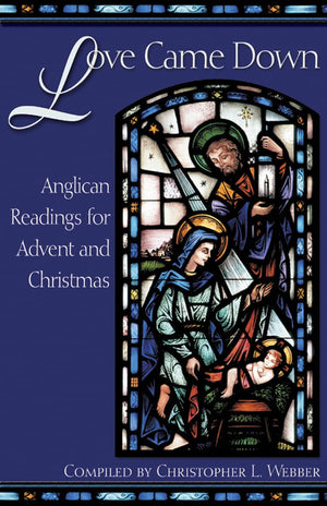 Love Came Down: Anglican Readings for Advent and Christmas,Used