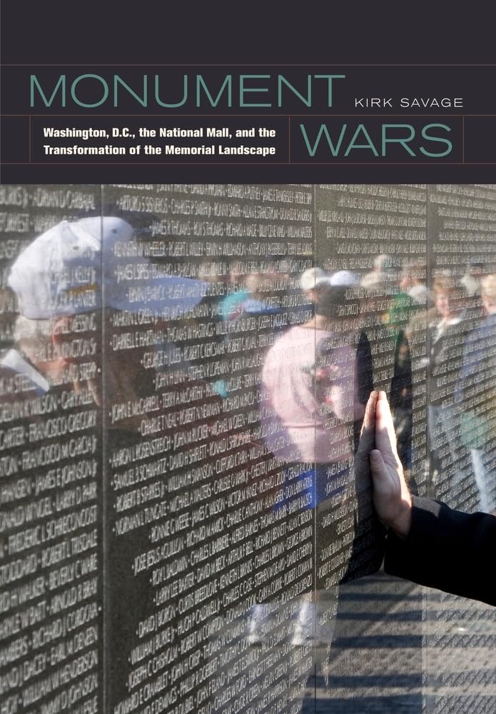 Monument Wars: Washington, D.C., the National Mall, and the Transformation of the Memorial Landscape,New