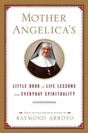 Mother Angelica'S Little Book Of Life Lessons And Everyday Spirituality,New
