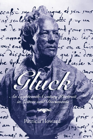 Gluck: An EighteenthCentury Portrait in Letters and Documents,Used