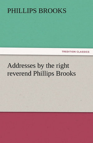 Addresses by the Right Reverend Phillips Brooks,Used