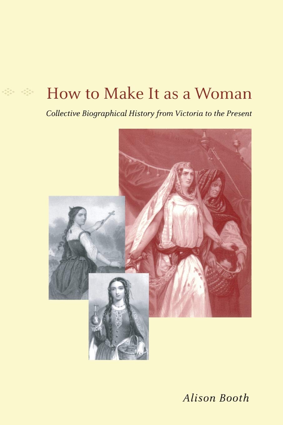 How to Make It as a Woman: Collective Biographical History from Victoria to the Present (Women in Culture and Society),Used