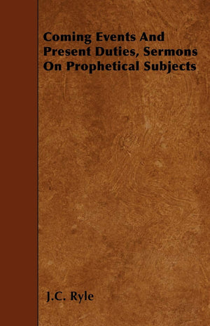 Coming Events And Present Duties, Sermons On Prophetical Subjects,Used