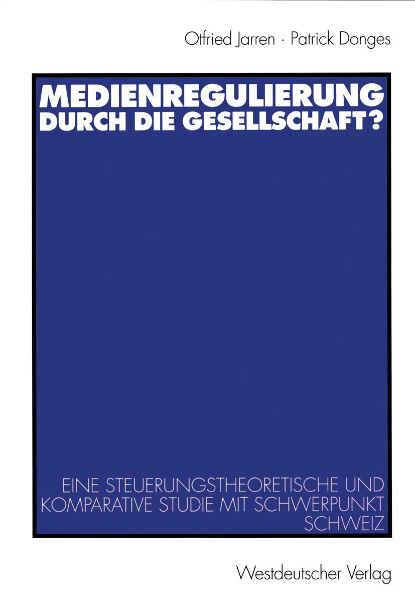 Medienregulierung durch die Gesellschaft?: Eine steuerungstheoretische und komparative Studie mit Schwerpunkt Schweiz (German Ed,Used