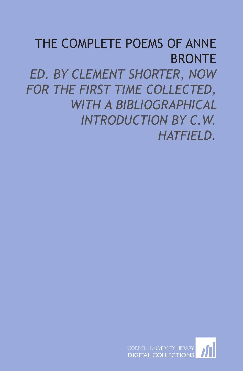 The Complete Poems Of Anne Bronte: Ed. By Clement Shorter, Now For The First Time Collected, With A Bibliographical Introduction-new