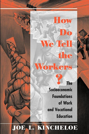 How Do We Tell The Workers?: The Socioeconomic Foundations Of Work And Vocational Education,New
