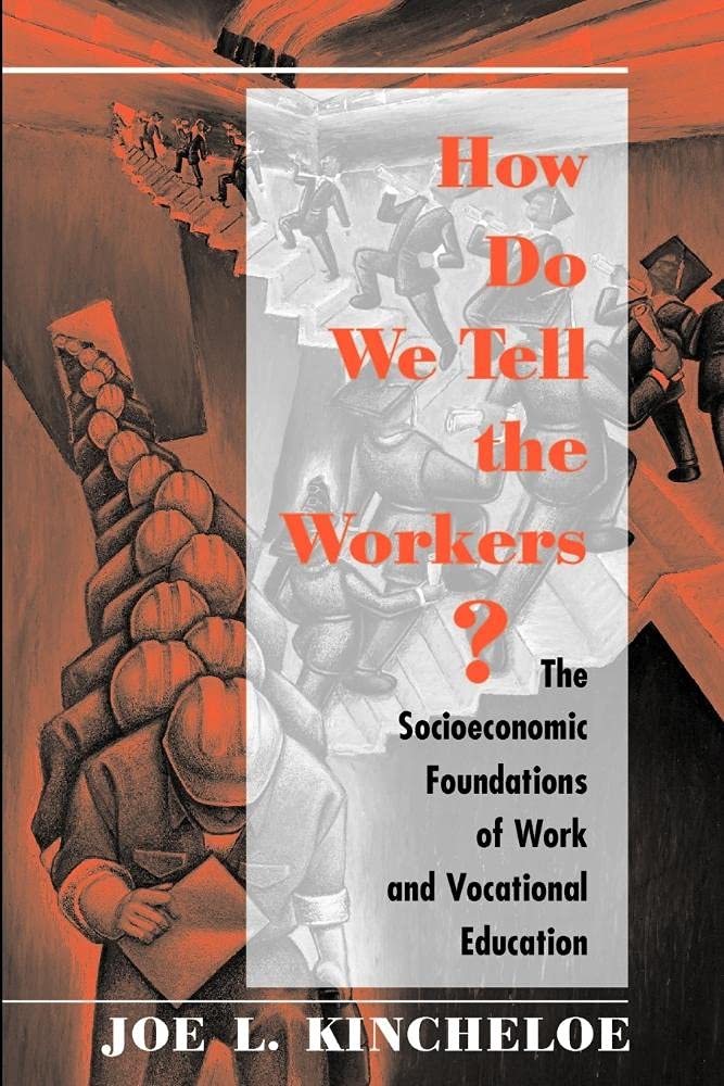 How Do We Tell The Workers?: The Socioeconomic Foundations Of Work And Vocational Education,New
