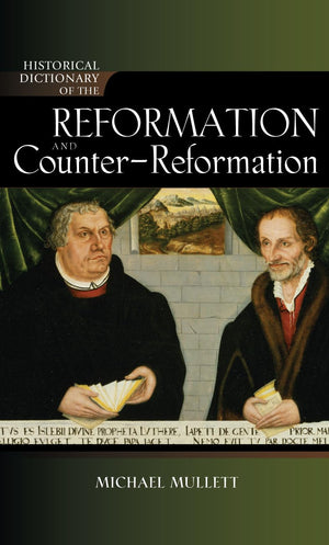 Historical Dictionary Of The Reformation And Counterreformation (Historical Dictionaries Of Religions, Philosophies, And Moveme,Used