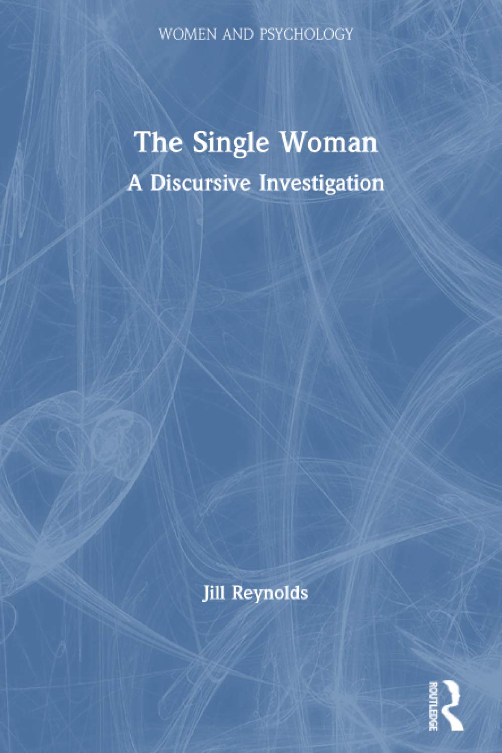 The Single Woman: A Discursive Investigation (Women and Psychology),Used