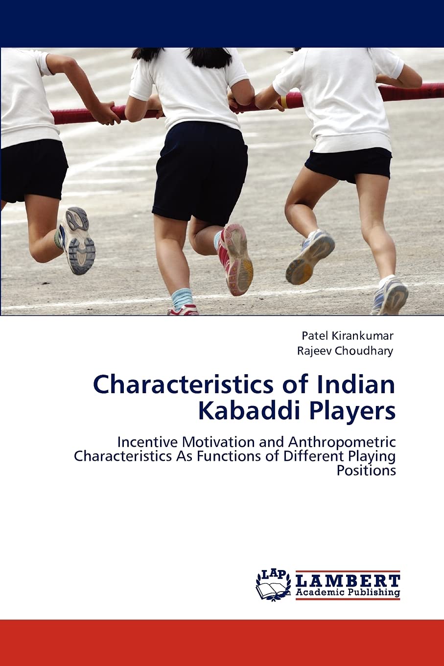 Characteristics of Indian Kabaddi Players: Incentive Motivation and Anthropometric Characteristics As Functions of Different Pla,Used