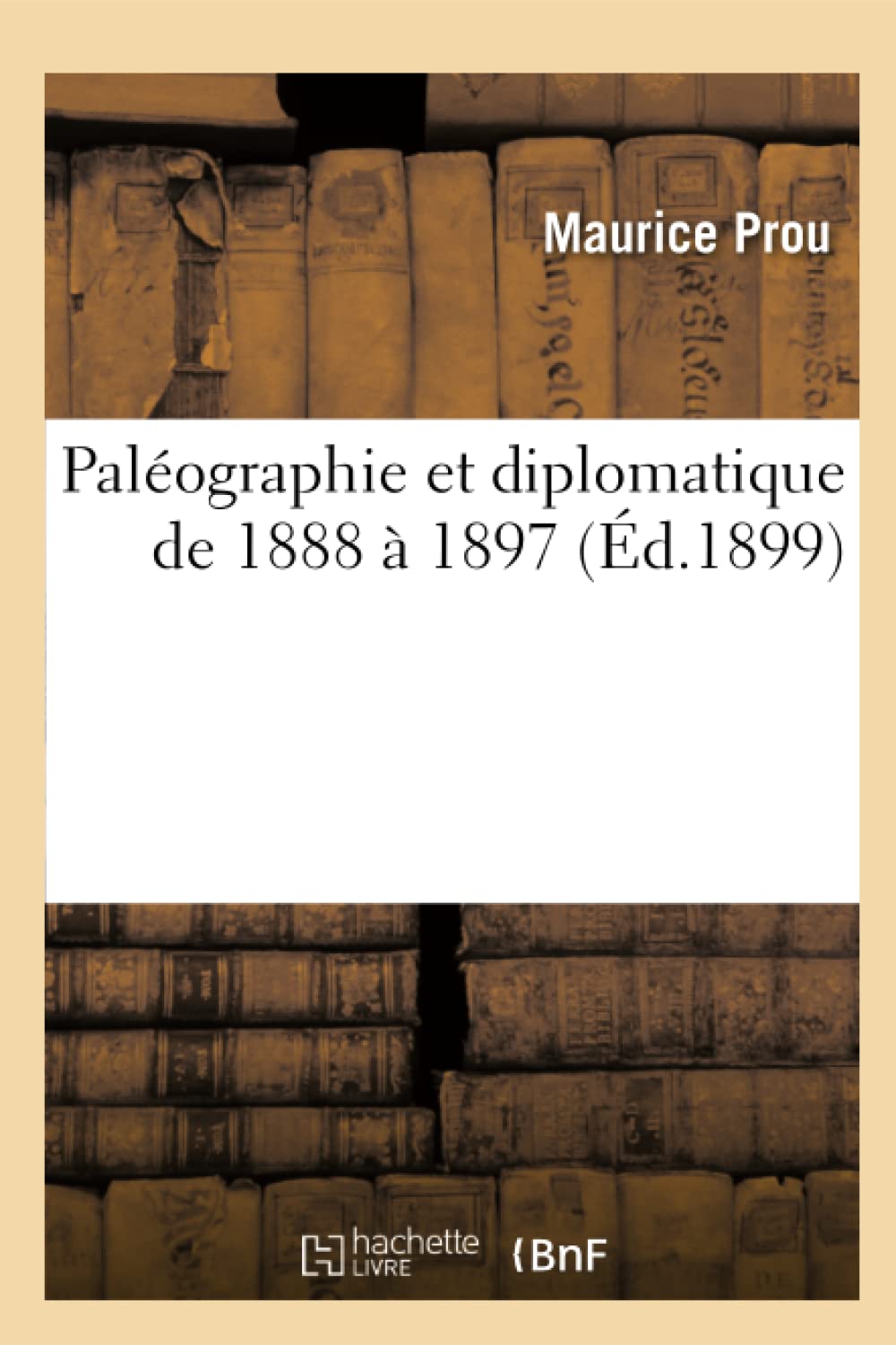 Palographie Et Diplomatique De 1888  1897 (D.1899) (Histoire) (French Edition),New