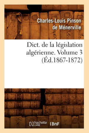 Dict. de la Lgislation Algrienne. Volume 3 (d.18671872) (Sciences Sociales) (French Edition),Used