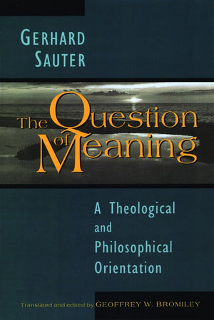 The Question of Meaning: A Theological and Philosophical Orientation,Used