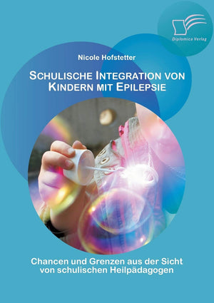 Schulische Integration von Kindern mit Epilepsie: Chancen und Grenzen aus der Sicht von schulischen Heilpdagogen (German Edition,Used