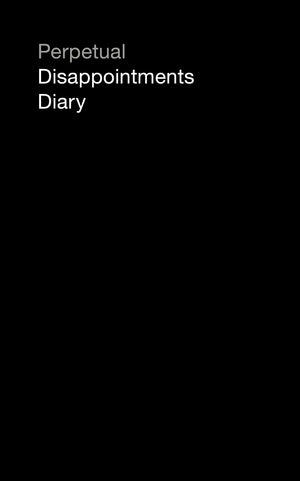 Perpetual Disappointments Diary (Engagement Calendar Planner),Used