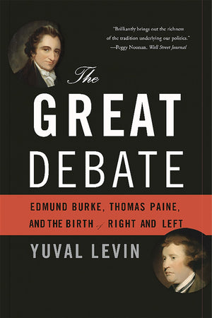 The Great Debate: Edmund Burke, Thomas Paine, And The Birth Of Right And Left,New