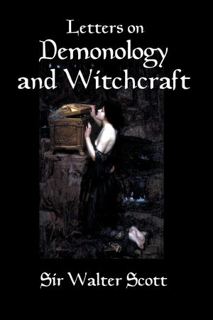 Letters On Demonology And Witchcraft: A 19Th Century History Of Demons, Demonology, Witchcraft, Faeries And Ghosts