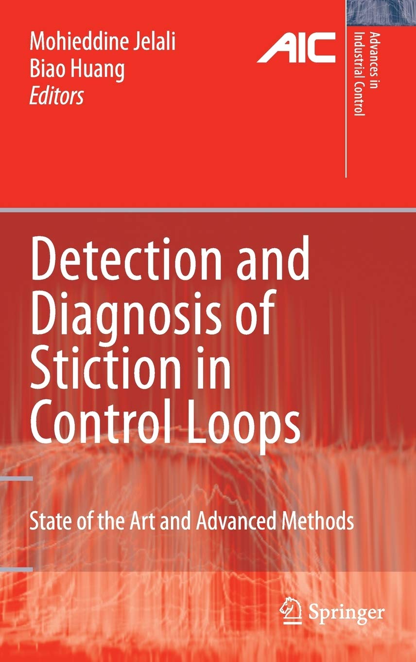 Detection and Diagnosis of Stiction in Control Loops: State of the Art and Advanced Methods (Advances in Industrial Control),New