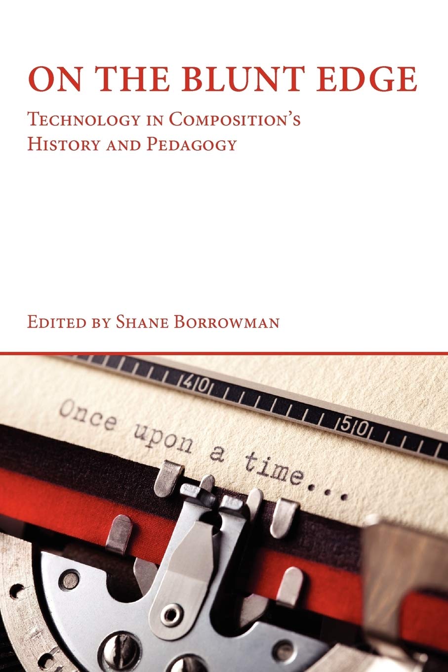 On The Blunt Edge: Technology In Composition'S History And Pedagogy,Used