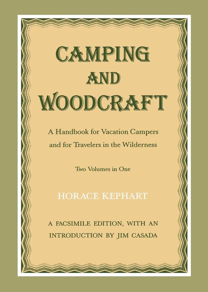 Camping and Woodcraft: A Handbook for Vacation Campers and for Travelers in the Wilderness (2 Volumes in 1),New