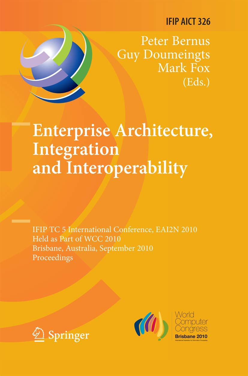 Enterprise Architecture, Integration and Interoperability: IFIP TC 5 International Conference, EAI2N 2010, Held as Part of WCC 2,Used