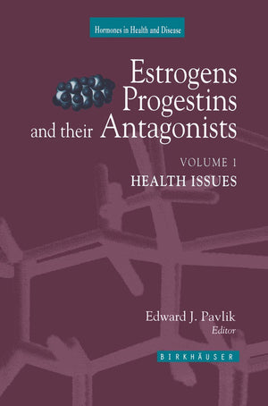 Estrogens, Progestins, and Their Antagonists: Health Issues (Hormones in Health and Disease),New