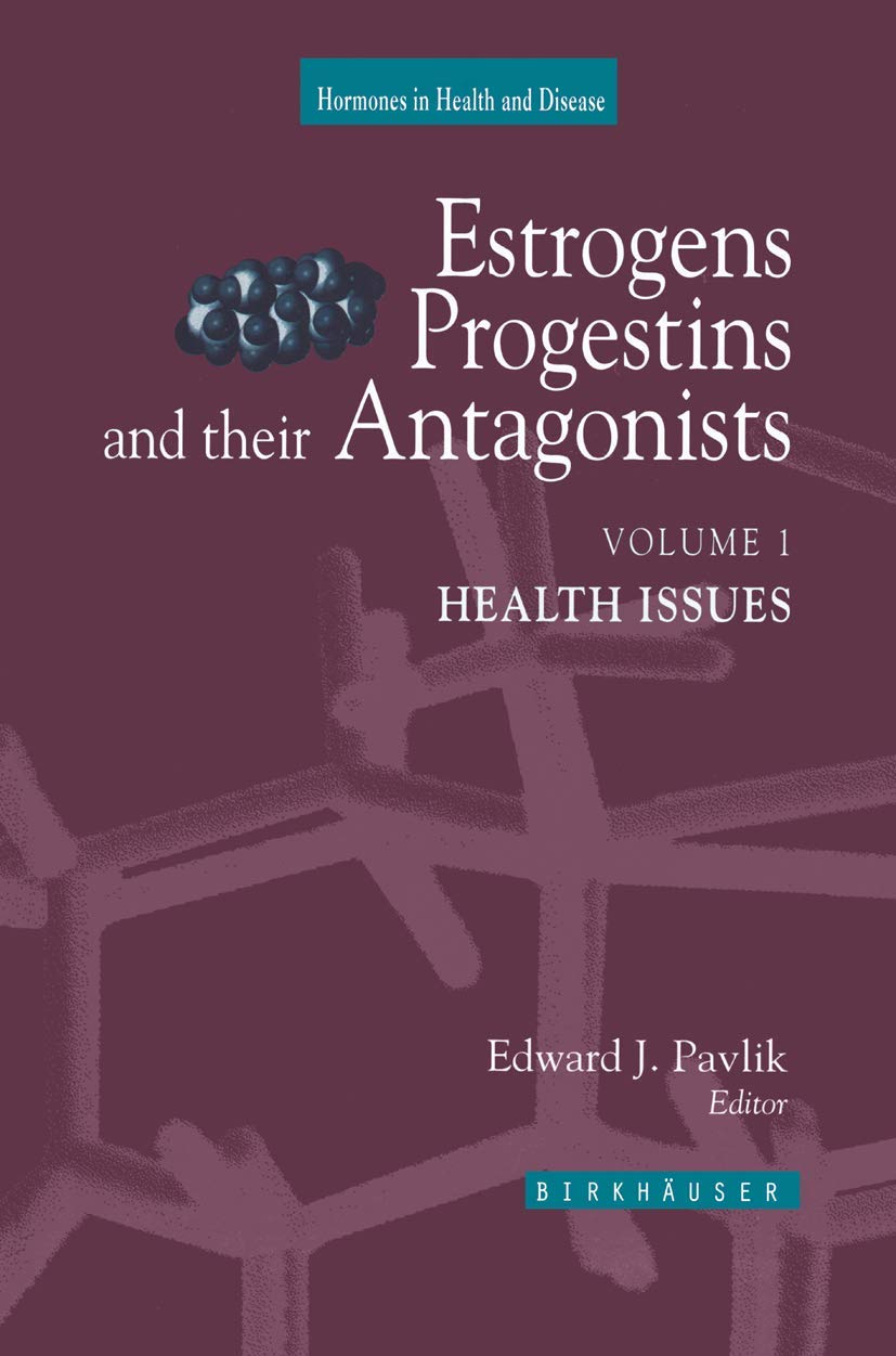 Estrogens, Progestins, and Their Antagonists: Health Issues (Hormones in Health and Disease),New