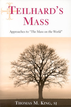 Teilhard'S Mass: Approaches To 'The Mass On The World',New