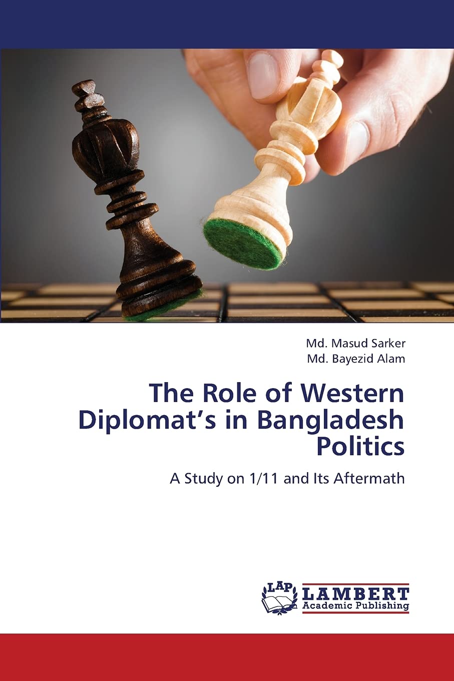 The Role of Western Diplomats in Bangladesh Politics: A Study on 1/11 and Its Aftermath,Used