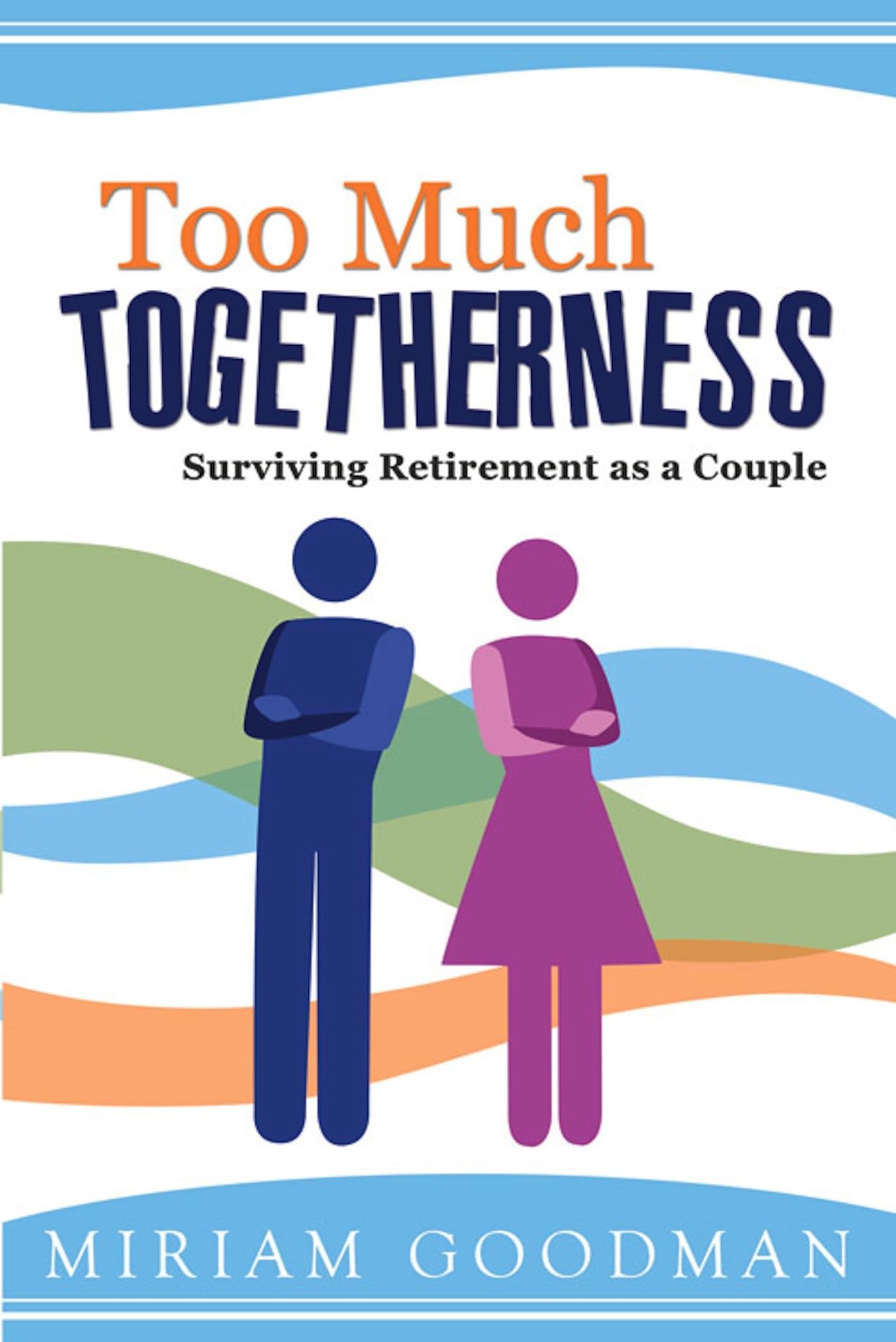Too Much Togetherness: Surviving Retirement as a Couple,Used