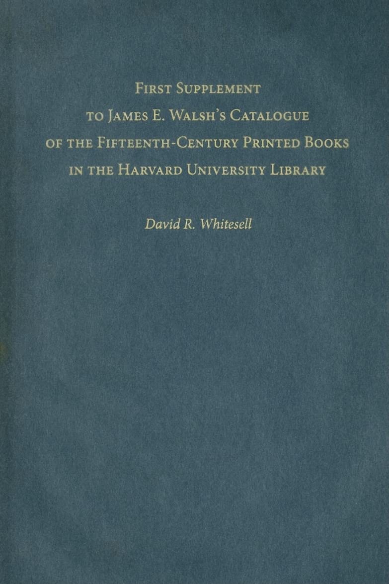 First Supplement To James E. Walshs Catalogue Of The Fifteenthcentury Printed Books In The Harvard University Library (Harvard ,New