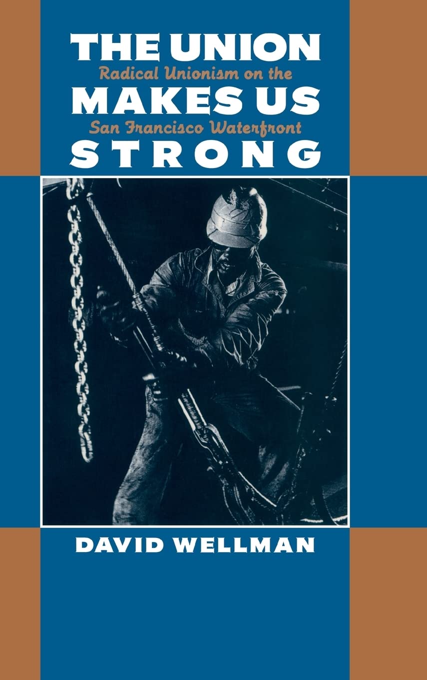 The Union Makes Us Strong: Radical Unionism on the San Francisco Waterfront,Used
