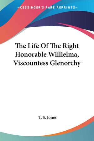 The Life Of The Right Honorable Willielma, Viscountess Glenorchy,New